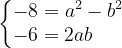 \dpi{120} \left\{\begin{matrix} -8=a^{2}-b^{2}\\ -6=2ab\; \; \; \; \; \, \end{matrix}\right.